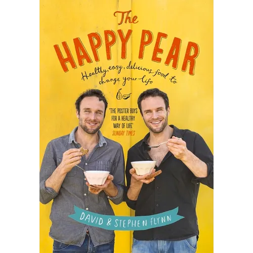 The Happy Pear: Healthy, Easy, Delicious Food to Change Your Life - Hardcover