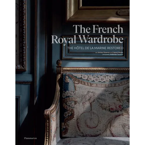 The French Royal Wardrobe: The Hôtel de la Marine Restored - Hardcover