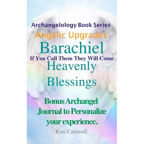 Archangelology Barachiel Heavenly Blessings: If You Call Them They Will Come - Paperback