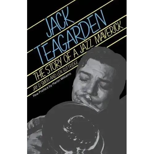 Jack Teagarden: The Story of a Jazz Maverick - Paperback