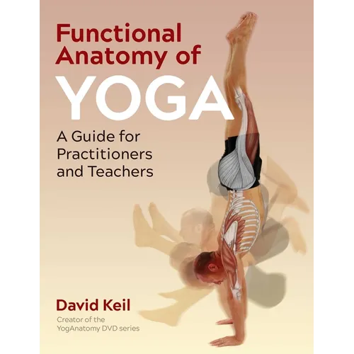 Functional Anatomy of Yoga: A Guide for Practitioners and Teachers - Paperback