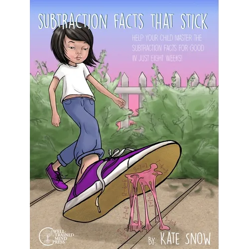 Subtraction Facts That Stick: Help Your Child Master the Subtraction Facts for Good in Just Eight Weeks - Paperback