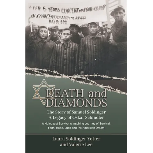 Death & Diamonds. The Story of Samuel Soldinger. A Legacy of Oskar Schindler. A Holocaust Survivor's Inspiring Journey of Survival Faith, Hope, Luck a - Paperback