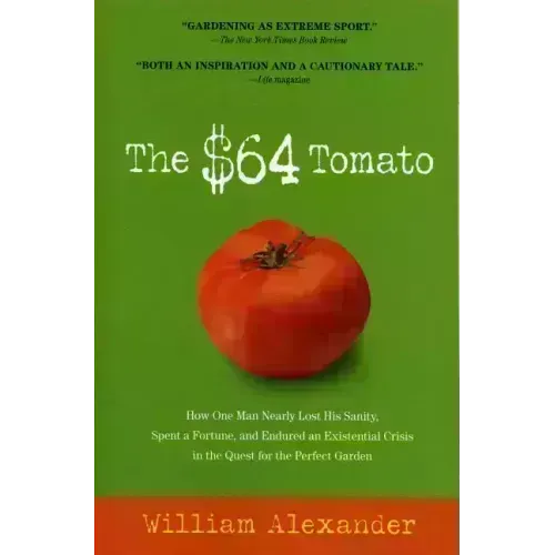 The $64 Tomato: How One Man Nearly Lost His Sanity, Spent a Fortune, and Endured an Existential Crisis in the Quest for the Perfect Garden - Paperback