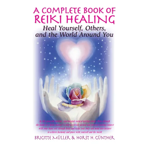 A Complete Book of Reiki Healing: Heal Yourself, Others, and the World Around You - Hardcover