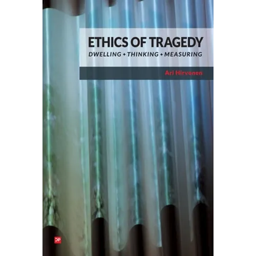 Ethics of Tragedy: Dwelling, Thinking, Measuring - Paperback