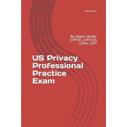 US Privacy Professional Practice Exam: By Jasper Jacobs, CIPP/E, CIPP/US, CIPM, CIPT - Paperback
