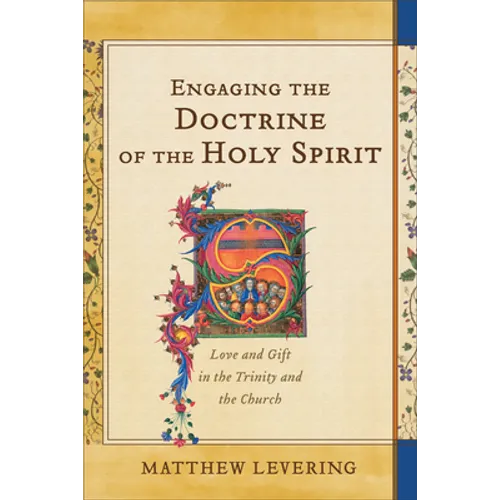 Engaging the Doctrine of the Holy Spirit: Love and Gift in the Trinity and the Church - Paperback