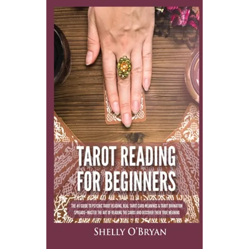 Tarot Reading for Beginners: The #1 Guide to Psychic Tarot Reading, Real Tarot Card Meanings & Tarot Divination Spreads - Master the Art of Reading th - Hardcover