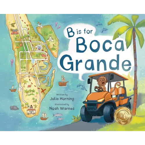 B is for Boca Grande: Alphabet Adventure of the Charming Village of Boca Grande, Florida, on Gasparilla Island, for Kids Ages 4-8 - Hardcover