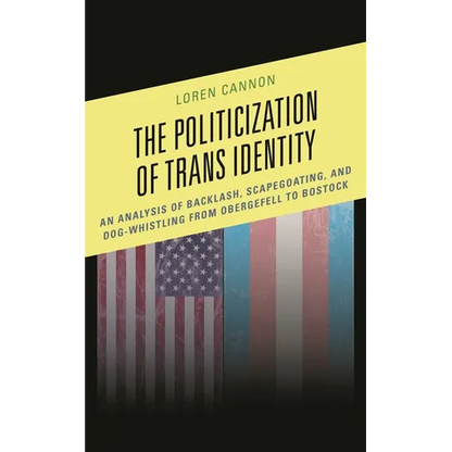 The Politicization of Trans Identity: An Analysis of Backlash, Scapegoating, and Dog-Whistling from Obergefell to Bostock - Paperback