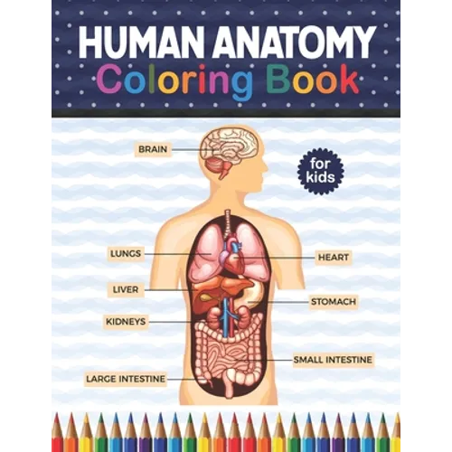 Human Anatomy Coloring Book For Kids: Human Body Anatomy Coloring Book For Kids, Boys and Girls and Medical Students. Human Anatomy Medical Super fun - Paperback