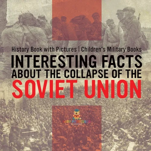 Interesting Facts about the Collapse of the Soviet Union - History Book with Pictures Children's Military Books - Paperback