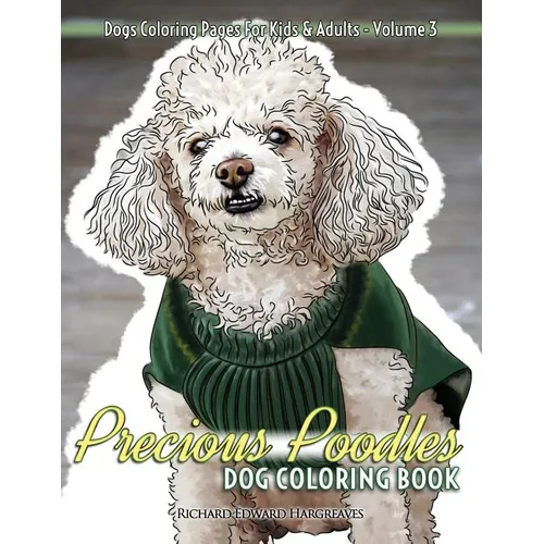 Precious Poodles Dog Coloring Book - Dogs Coloring Pages For Kids & Adults - Paperback