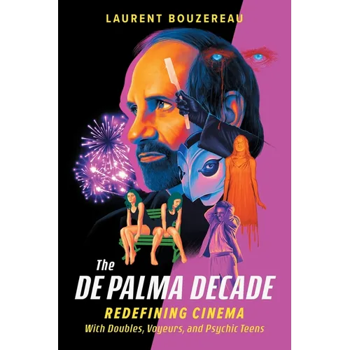 The de Palma Decade: Redefining Cinema with Doubles, Voyeurs, and Psychic Teens - Hardcover