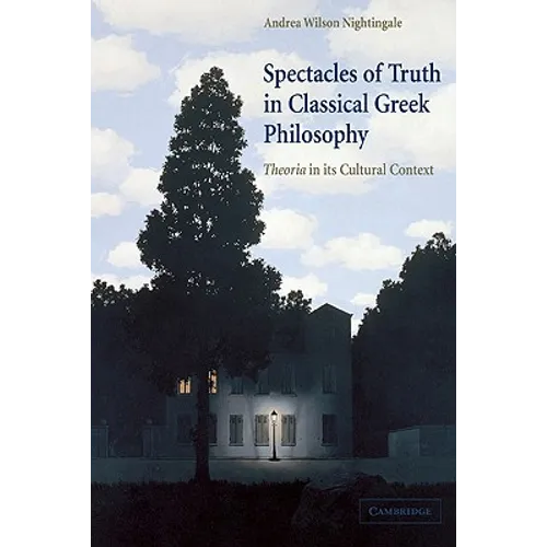 Spectacles of Truth in Classical Greek Philosophy: Theoria in Its Cultural Context - Paperback