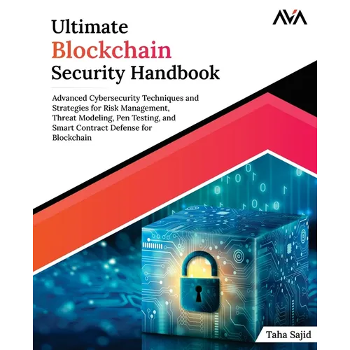 Ultimate Blockchain Security Handbook: Advanced Cybersecurity Techniques and Strategies for Risk Management, Threat Modeling, Pen Testing, and Smart C - Paperback
