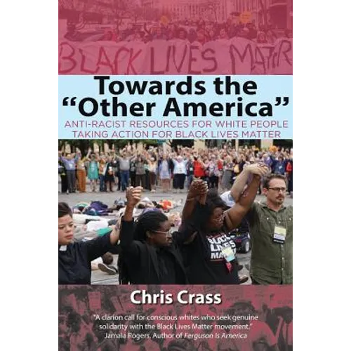 Towards the Other America: Anti-Racist Resources for White People Taking Action for Black Lives Matter - Paperback