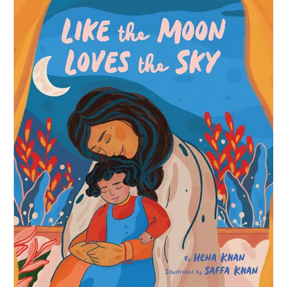 Like the Moon Loves the Sky: (Mommy Book for Kids, Islamic Children's Book, Read-Aloud Picture Book) - Hardcover