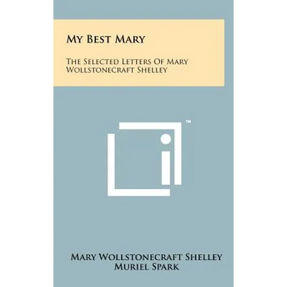 My Best Mary: The Selected Letters of Mary Wollstonecraft Shelley - Hardcover