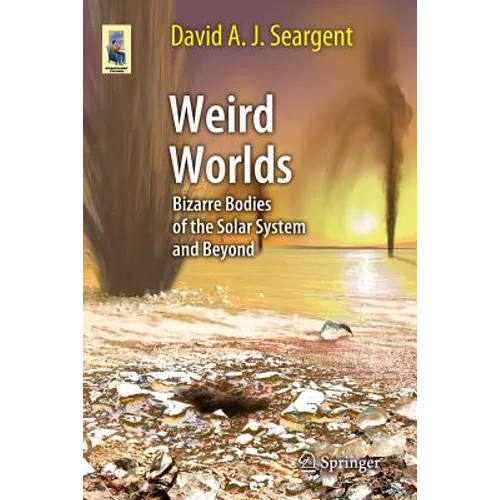 Weird Worlds: Bizarre Bodies of the Solar System and Beyond - Paperback