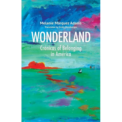 Wonderland: Crónicas of Belonging in América - Paperback