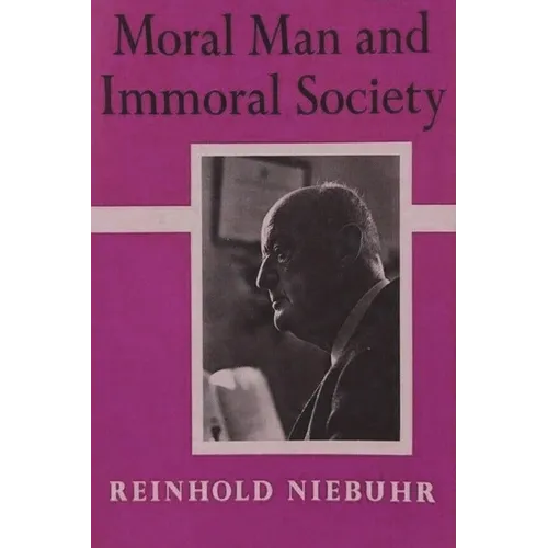 Moral Man and Immoral Society: A Study in Ethics and Politics - Paperback