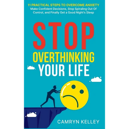 Stop Overthinking Your Life: 11 Practical Steps to Overcome Anxiety, Make Confident Decisions, Stop Spiraling Out of Control, and Finally Get a Good N - Hardcover