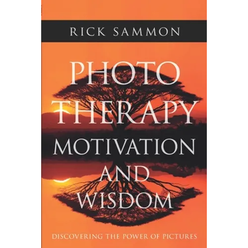 Photo Therapy Motivation and Wisdom: Discovering the Power of Pictures - Paperback