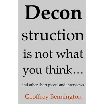 Deconstruction Is Not What You Think...: And Other Short Pieces And Interviews - Paperback