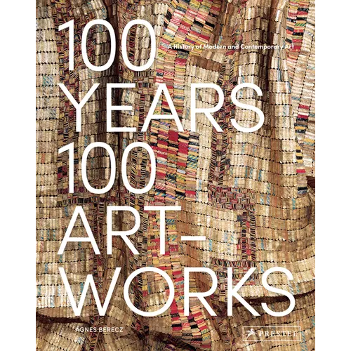 100 Years, 100 Artworks: A History of Modern and Contemporary Art - Hardcover