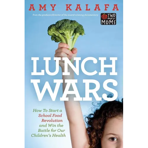 Lunch Wars: How to Start a School Food Revolution and Win the Battle for Our Children's Health - Paperback