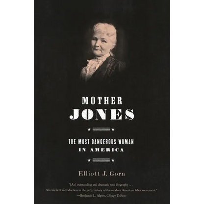 Mother Jones: The Most Dangerous Woman in America - Paperback