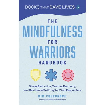 The Mindfulness for Warriors Handbook: Stress Reduction, Trauma Recovery, and Resilience Building for First Responders - Paperback
