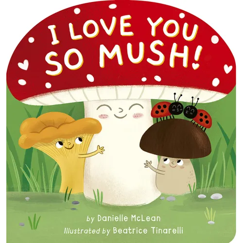 I Love You So Mush!: A Mushroom Friends Story Book - Board Book