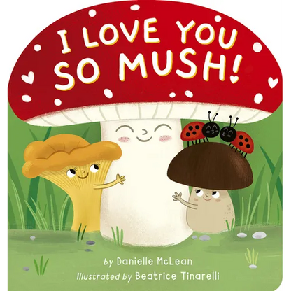 I Love You So Mush!: A Mushroom Friends Story Book - Board Book