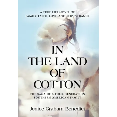 In the Land of Cotton: A True-Life Novel of Family, Faith, Love, and Perseverance - Hardcover