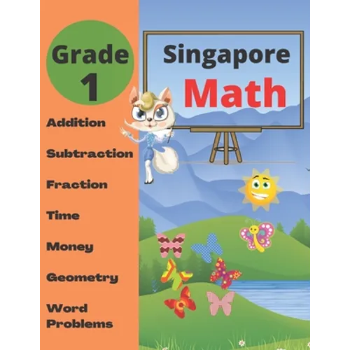 Singapore Math Grade 1: Math Workbook Grade 1 (Addition, Subtraction, Comparing Numbers, Fraction, Measurement, Time, Money, Geometry, Word Problems ) - Paperback