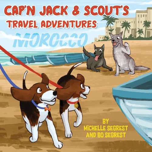 Cap'n Jack & Scout's Travel Adventures (Book 2 - MOROCCO): Explore the Geography, Culture and Wildlife of Morocco, Africa - Paperback
