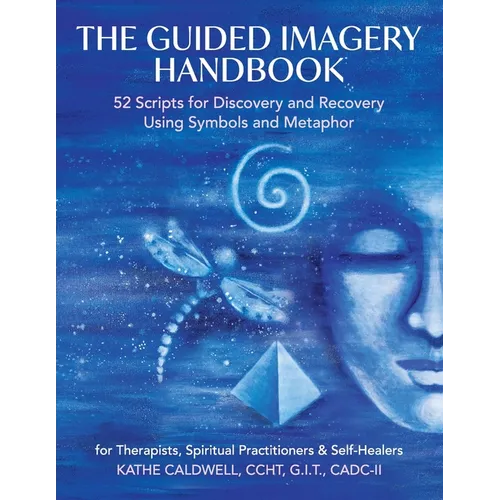 The Guided Imagery Handbook: 52 Scripts for Discovery and Recovery Using Symbols and Metaphor - Paperback