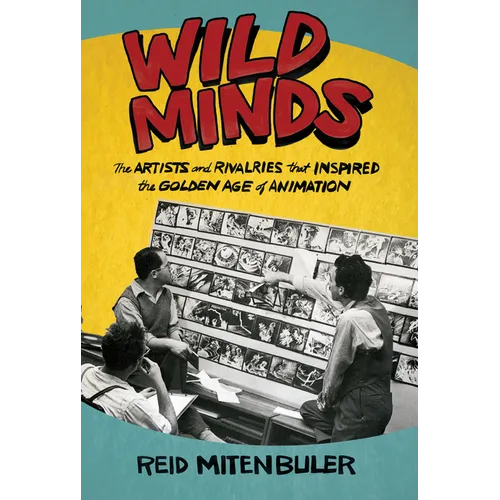 Wild Minds: The Artists and Rivalries That Inspired the Golden Age of Animation - Paperback