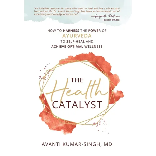 The Health Catalyst: How To Harness the Power of Ayurveda to Self-Heal and Achieve Optimal Wellness - Hardcover
