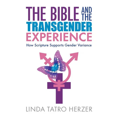The Bible and the Transgender Experience: How Scripture Supports Gender Variance - Paperback