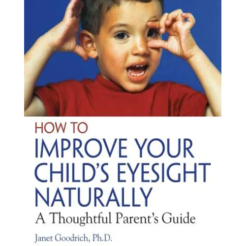 How to Improve Your Child's Eyesight Naturally: A Thoughtful Parent's Guide - Paperback