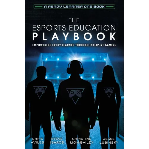 The Esports Education Playbook: Empowering Every Learner Through Inclusive Gaming - Paperback