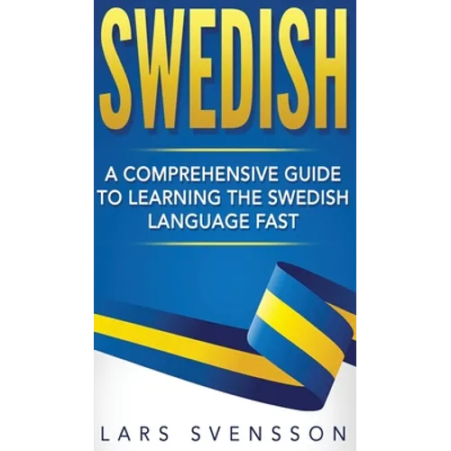 Swedish: A Comprehensive Guide to Learning the Swedish Language Fast - Hardcover