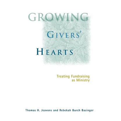 Growing Givers' Hearts: Treating Fundraising as Ministry - Hardcover