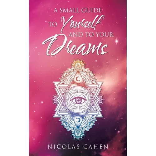A Small Guide to Yourself and to Your Dreams - Paperback