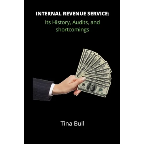Internal Revenue Service: Its history, audits, and shortcomings - Paperback