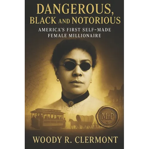 Dangerous, Black and Notorious: America's First Self Made Female Millionaire - Paperback